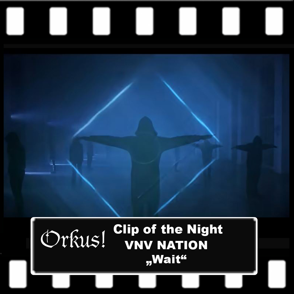Orkus!-Clip of the Night: VNV Nation – „Wait“