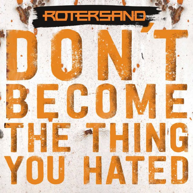 Rotersand - Don't become the things you hated