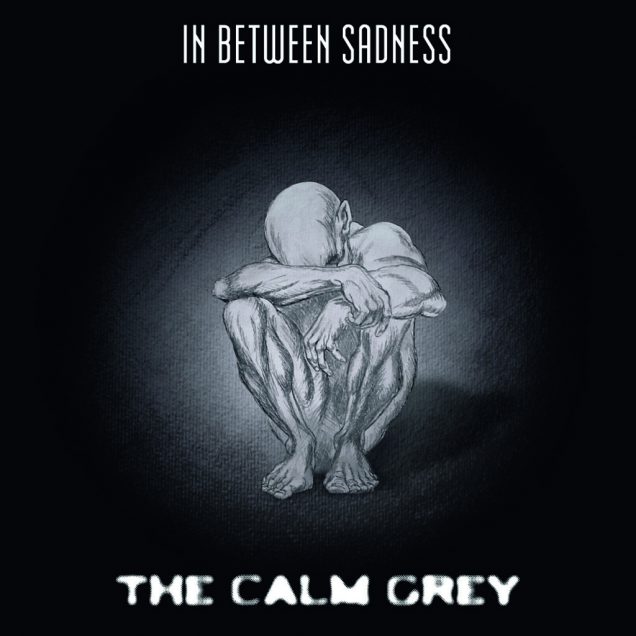 The calm Grey - In Between Sadness